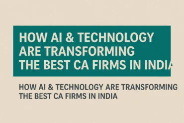 How AI & Technology Are Transforming the Best CA Firms in India
