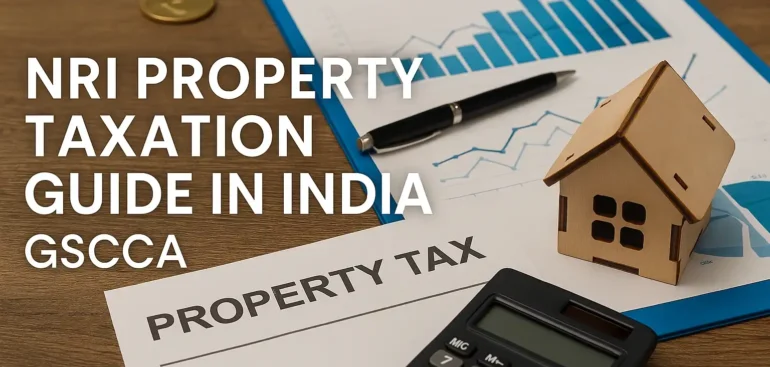 NRI Property Taxation Guide in India GSCCA
