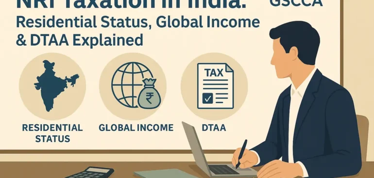 NRI Taxation in India Residential Status, Global Income & DTAA Explained GSCCA